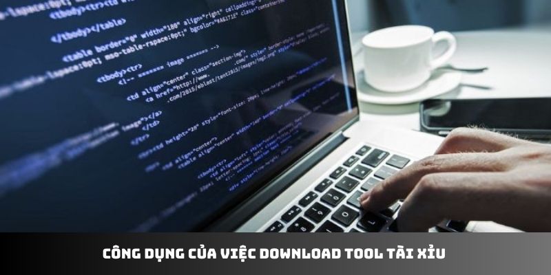 Công dụng của việc download tool tài xỉu 