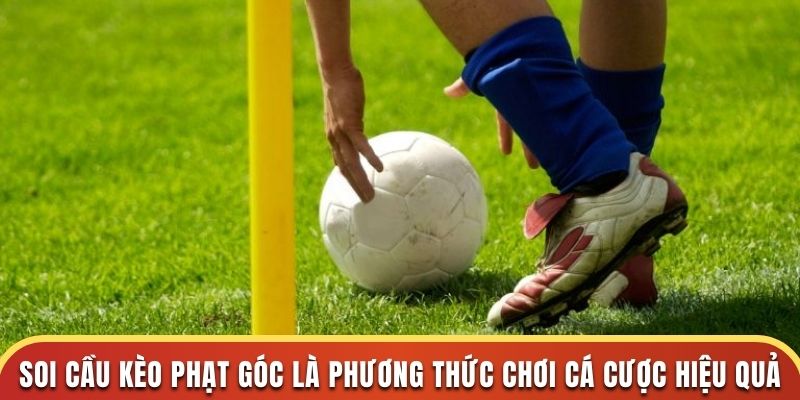 Soi cầu kèo phạt góc là phương thức chơi cá cược hiệu quả